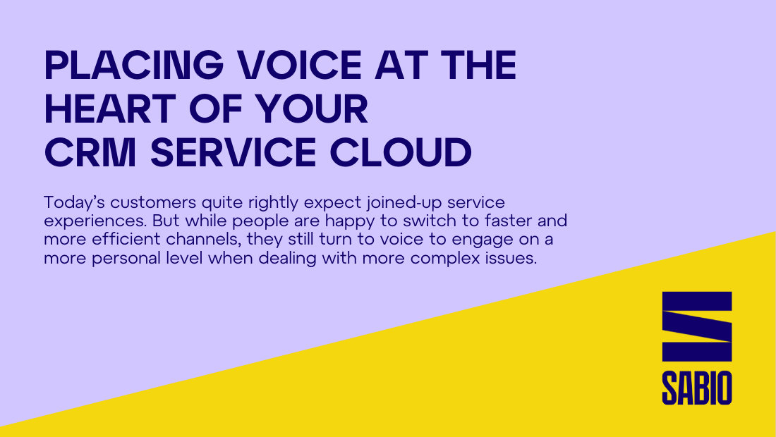 Placing Voice at the heart of your CRM Service Cloud